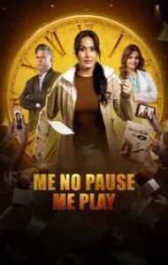 Me No Pause Me Play (2025) Hindi Movie