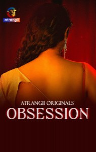 Obsession (2025) S01 Atrangii Originals Unrated Webseries