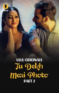 Tu Dekh Meri Photo (2025) Part 2 Ullu Originals Unrated Webseries